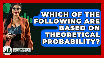 Which Of The Following Are Based On Theoretical Probability? - The Friendly Statistician
