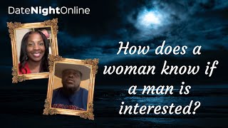 How does a woman know if a man is really interested?