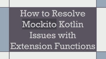 How to Resolve Mockito Kotlin Issues with Extension Functions
