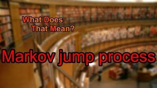 What does Markov jump process mean