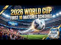 2026 World cup schedule - first 10 Matches.