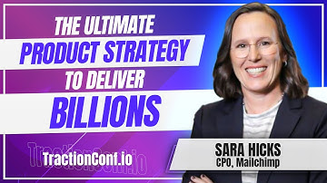 Sara Hicks, Mailchimp - The Ultimate Product Strategy to Deliver Billions