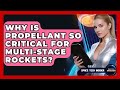 Why Is Propellant So Critical For Multi-stage Rockets? - Space Tech Insider