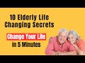 10 Secret Elderly Wisdom That Could Change Your Life in 5 Minutes
