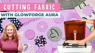 How to Cut Felt and Fabric with the Glowforge Aura