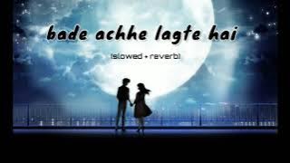 bade achhe lagte hai song |slowed reverb | midnight songs | bade achhe lagte hai lofi version | 90s