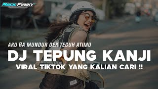 DJ AKU RA MUNDUR DEK TEGUH ATIMU - DJ TEPUNG KANJI VIRAL TIKTOK TERBARU YANG KALIAN CARI