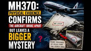 MH370: Physical Evidence Confirms the Aircraft Broke Apart, But Leaves a Bigger Mystery