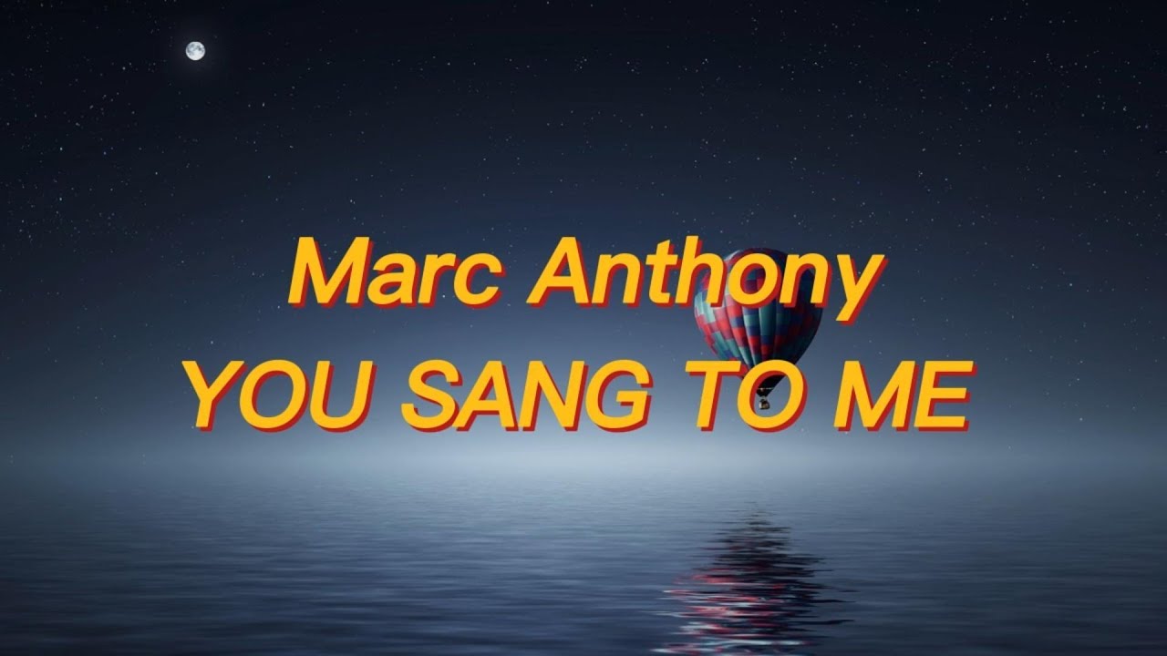 Marc Anthony - You Sang to Me (Lyrics) Marc Anthony - You Sang to Me (Lyrics)