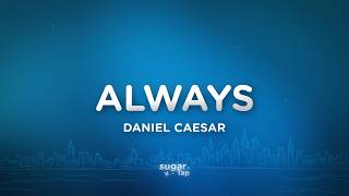 Daniel Caesar - Always (Lyrics)
