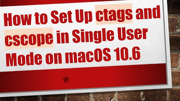 How to Set Up ctags and cscope in Single User Mode on macOS 10.6