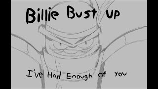 Ive had enough of you(Billie Bust Up Fan Animatic)