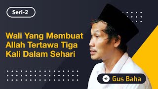 Wali yang Membuat Allah Tertawa Tiga Kali dalam Sehari | Gus Baha