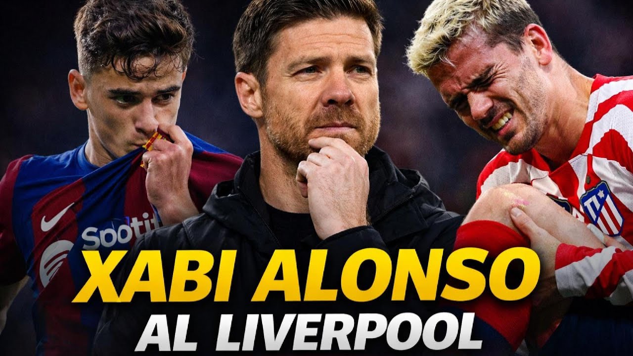 Xabi Alonso al Liverpool,  Gavi Fuerza su Regreso y Griezmann Enciende las Alarmas