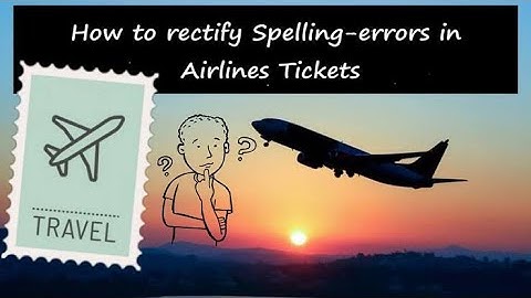 How to rectify spelling errors in flight tickets|AIRLINES TICKET MISSING
