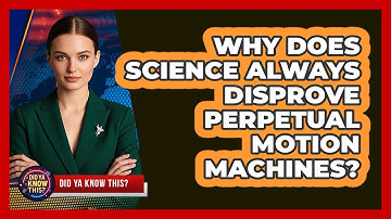 Why Does Science Always Disprove Perpetual Motion Machines? - Did Ya Know This