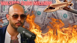 How Andrew Tate Wasted $300 MILLION DOLLARS