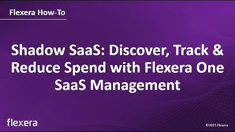 Shadow SaaS: Discover, Track & Reduce Spend with Flexera One SaaS Management