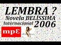 Lembra 2006 ? Novela Belíssima - Internacional