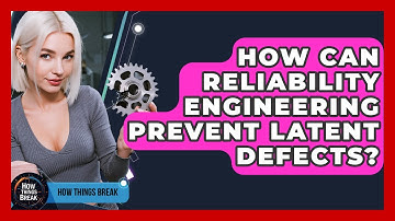 How Can Reliability Engineering Prevent Latent Defects? - How Things Break