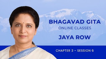 BHAGAVAD GITA BY JAYA ROW - Chapter 3 Session 6 - 7th June 2025