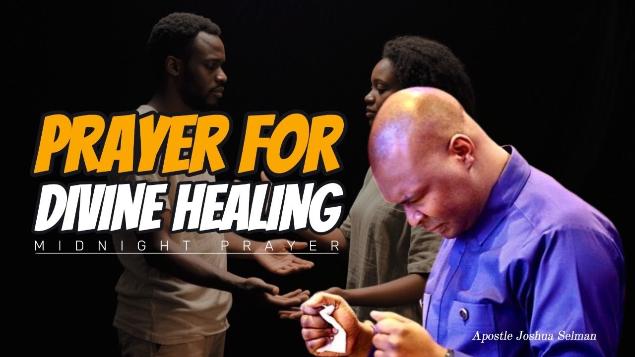 PRAYER FOR DIVINE HEALING || APOSTLE JOSHUA SELMAN - YouTube
