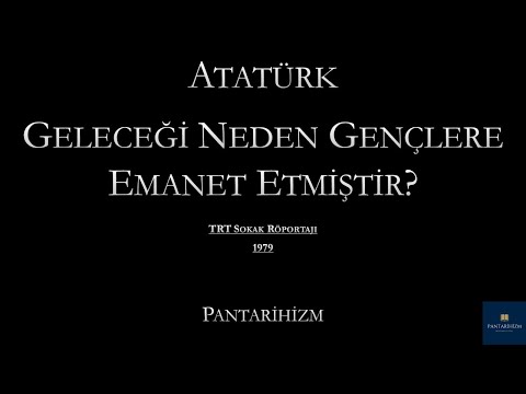 Ey Türk Gençliği! Atatürk Geleceği Neden Gençlere Emanet Etmiştir!