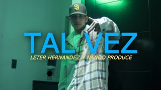 Leter Hernandez - Tal Vez x @NandoProduce (Video Oficial)