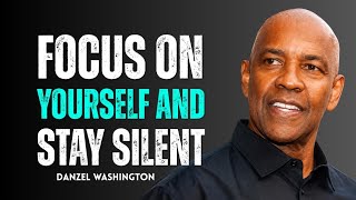 FOCUS ON YOURSELF AND STAY SILENT | Denzel Washington Motivation