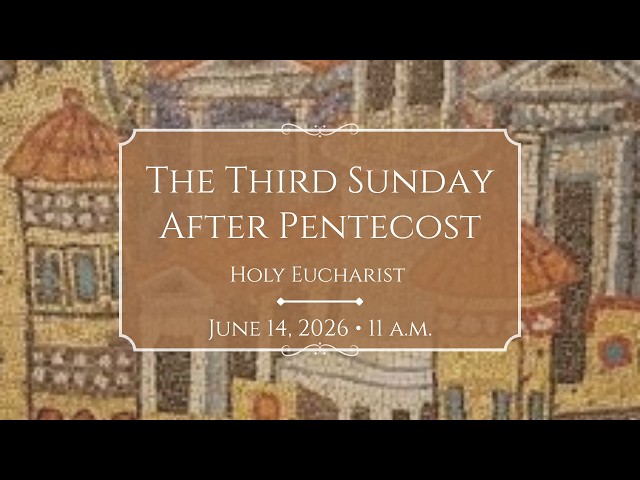6/14/26: 11:00 a.m. The Third Sunday after Pentecost at Saint Paul's Episcopal Church, Chestnut Hill