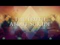 The Truth About Suicide