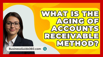 What Is The Aging Of Accounts Receivable Method? - BusinessGuide360.com