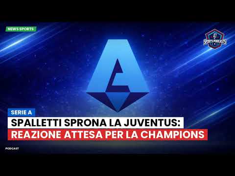 Video Serie A : Spalletti sprona la Juventus: reazione attesa per la Champions