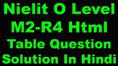 Nielit O Level Internet & Web Design M2-R4 Html Table Question Solution In Hindi