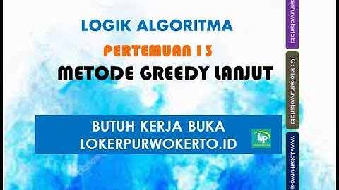 Logika dan Algoritma Pertemuan 13 - Metode Greedy Lanjutan
