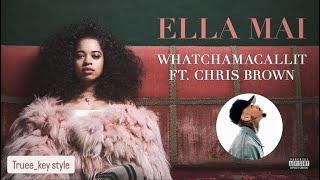 Ella Mai - Whatchamacallit (feat. Chris Brown) (truee_key style)