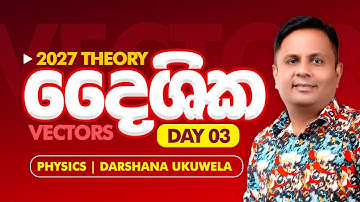 2027 Physics - දෛශික(Vectors) Day 03 | Dr Darshana Ukuwela - Physics