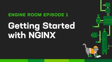 Getting Started with NGINX: Engine Room Episode 1