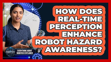 How Does Real-Time Perception Enhance Robot Hazard Awareness?
