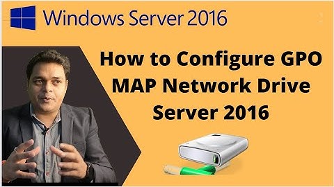 How to configure Map Network Drive using Group Policy in Server 2016 | System Administrator
