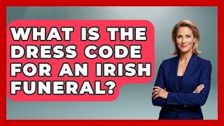 What Is The Dress Code For An Irish Funeral? - Discovering Ireland Now