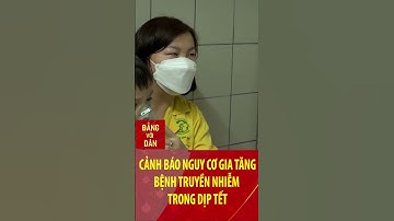 Cảnh báo nguy cơ gia tăng bệnh truyền nhiễm trong dịp Tết #shorts
