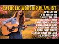 Catholic Worship Playlist 2026 ✝️🙏 We Praise You 🎶