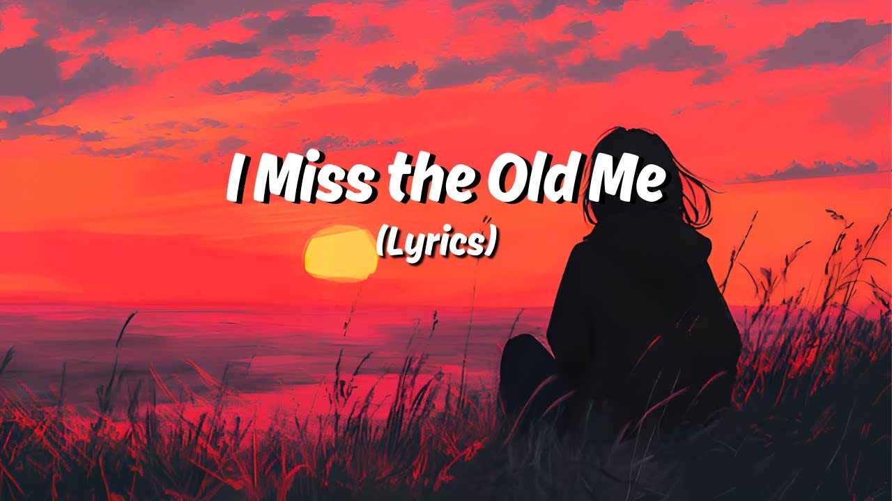 "I Miss the Old Me" Song Lyrics ~ Look What You Lost - YouTube