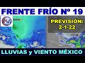 FRENTE FRÍO Nº 19. AVISOS POR LLUVIAS Y VIENTO EN MÉXICO