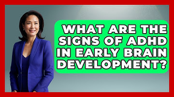 What Are The Signs Of ADHD In Early Brain Development? - Brain Development Hub