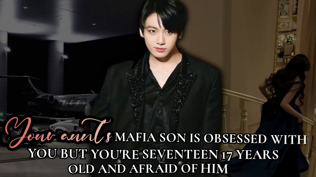 Your aunt's mafia son is obsessed with you but you're seventeen 17 years old and afraid of him #jkff