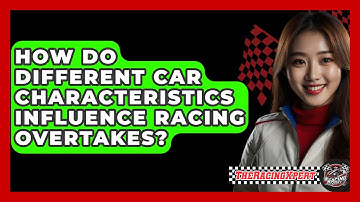 How Do Different Car Characteristics Influence Racing Overtakes? - The Racing Xpert