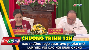 Ban Thường trực Ủy ban MTTQ VN TP. Cần Thơ làm việc với các hội quần chúng| Cần Thơ TV