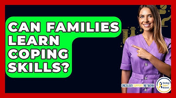 Can Families Learn Coping Skills? - Oncology Support Network